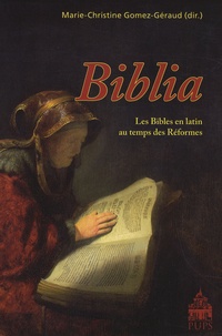 Marie-Christine Gomez-Géraud - Biblia - Les Bibles en latin au temps des Réformes.