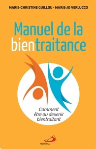 Marie-Christine Guillou et Marie-Jo Verlucco - Manuel de la bientraitance - Comment être ou devenir bientraitant.