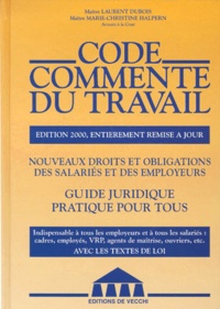 Marie-Christine Halpern et Laurent Dubois - Code Commente Du Travail. Edition 2000.