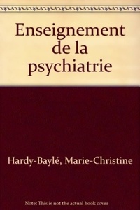 Marie-Christine Hardy-Baylé - Enseignement De La Psychiatrie. Semiologie Et Logique Decisionnelle En Psychiatrie.