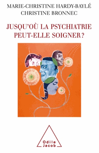 Jusqu'où la psychiatrie peut-elle soigner ?