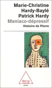 Marie-Christine Hardy-Baylé et Patrick Hardy - Maniaco-dépressif - L'histoire de Pierre.