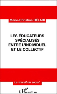 Marie-Christine Helari - Les éducateurs spécialisés entre l'individuel et le collectif.