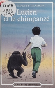Marie-Christine Helgerson - Lucien et le chimpanzé.