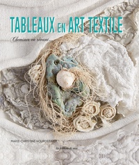 Marie-Christine Hourdebaigt - Tableaux en art textile - Cheminer en rêvant....