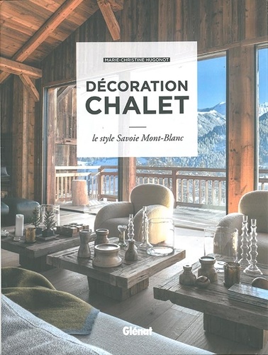 Décoration chalet. Le style Savoie Mont-Blanc