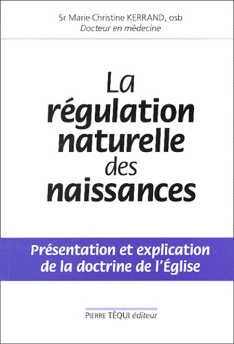 Marie-Christine Kerrand - La Regulation Naturelle Des Naissances. Presentation Et Explication De La Doctrine De L'Eglise.