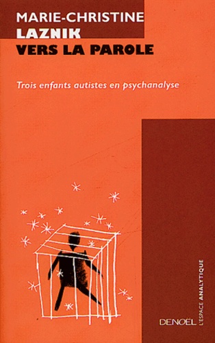 Marie-Christine Laznik-Penot - Vers la parole - Trois enfants autistes en psychanalyse.