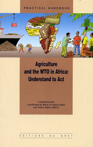 Marie-Christine Lebret et Arlène Alpha - Agriculture and the WTO in Africa: Understand to Act. 1 Cédérom