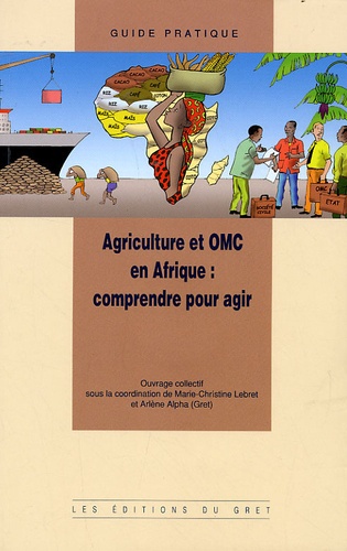 Marie-Christine Lebret et Arlène Alpha - Agriculture et OMC en Afrique : comprendre pour agir. 1 Cédérom