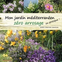 Marie-Christine Lemayeur - Mon jardin méditerranéen zéro arrosage (ou presque !).