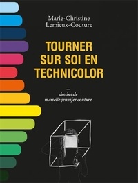Marie-Christine Lemieux-Couture - Tourner sur soi en technicolor.