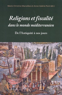 Marie-Christine Marcellesi et Anne-Valérie Pont - Religions et fiscalité dans le monde méditerranéen de l'Antiquité à nos jours.