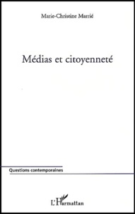 Marie-Christine Marrié - Medias Et Citoyennete. Les Codes De Deontologie Des Journalistes Et Les Textes De Reference Des Droits De L'Homme.