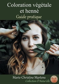 Marie-Christine Martens - Coloration végétale et henné - Guide pratique.