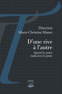 Marie-Christine Masset - D'une rive à l'autre - Quand les poètes traduisent les poètes.