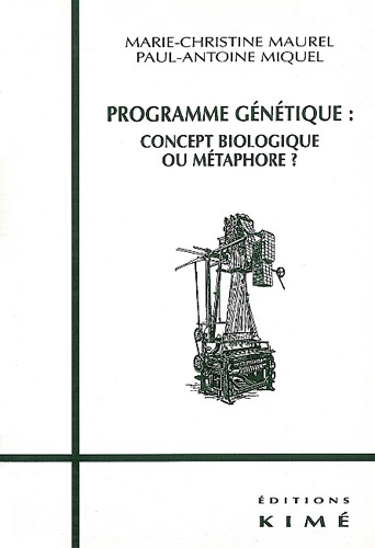 Marie-Christine Maurel et Paul-Antoine Miquel - Programme Genetique : Concept Biologique Ou Metaphore ?.