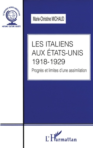 Les Italiens aux Etats-Unis. Progrès et limites d'une assimilation (1918-1929)