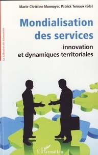 Marie-Christine Monnoyer et Patrick Ternaux - Mondialisation des services - Innovation et dynamiques territoriales.
