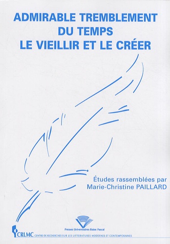 Marie-Christine Paillard - Admirable tremblement du temps - Le vieillir et le créer.