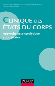 Marie-Christine Pheulpin et Marianne Baudin - Clinique des états du corps - Approche psychanalytique et projective.