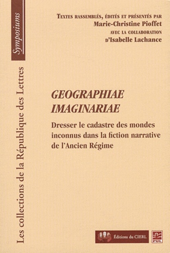 Marie-Christine Pioffet - Geographiae imaginariae - Dresser le cadastre des mondes inconnus dans la fiction narrative de l'ancien régime.