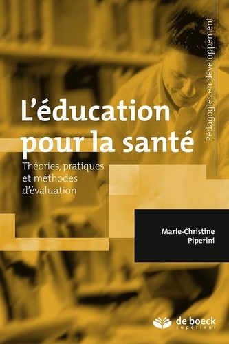 Marie-Christine Piperini - L'éducation pour la santé - Théories, pratiques et méthodes d'évaluation.