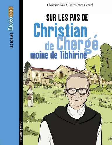 Pierre-Yves Cezard et Marie-Christine Ray - Sur les pas de Christian de Chergé, moine de Tibhirine.