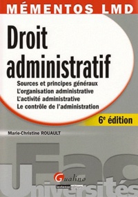 Marie-Christine Rouault - Droit administratif - Sources et principes généraux, L'organisation administrative, L'activité administrative, Le contrôle de l'administration.
