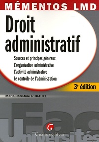 Marie-Christine Rouault - Droit administratif - Sources et principes généraux, l'organistaion administrative, l'activité administrative, le contrôle de l'administration.