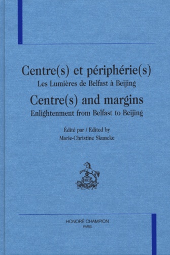 Marie-Christine Skuncke - Centre(s) et périphérie(s) : Centre(s) and Margins - Les lumières de Belfast à Beijing : Enlightenment from Belfast to Beijing.
