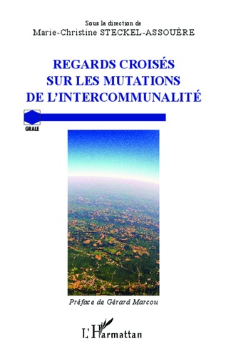 Regards croisés sur les mutations de l'intercommunalité. Actes du colloque international à l'Université de Lorraine (30 et 31 mai 2013)