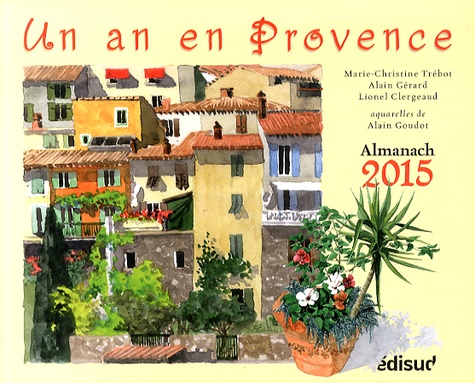 Marie-Christine Trébot et Alain Gérard - Un an en Provence - Almanach 2015.