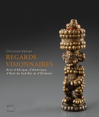 Marie-Christine Valluet - Regards visionnaires - Arts d'Afrique, d'Amérique, d'Asie du Sud-Est et d'Océanie.