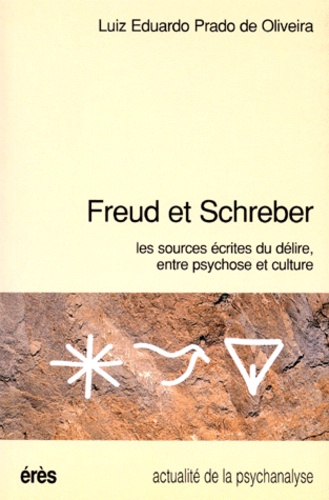 Marie-Christine Vila et Luiz Eduardo Prado de Oliveira - Freud Et Schreber. Les Sources Ecrites Du Delire, Entre Psychose Et Culture.
