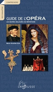 Marie-Christine Vila - Guide de l'opéra - Les oeuvres majeures du répertoire.