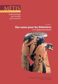 Marie-Christine Villanueva et Annie Verbanck-Piérard - Mètis N° 12/2014 : Des vases pour les Athéniens (VIe-IVe siècles avant notre ère).