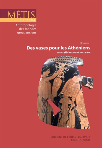 Mètis N° 12/2014 Des vases pour les Athéniens (VIe-IVe siècles avant notre ère)