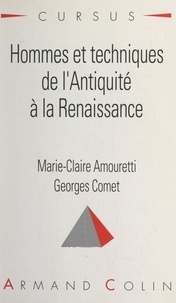 Marie-Claire Amouretti et Georges Comet - Hommes et techniques, de l'Antiquité à la Renaissance.