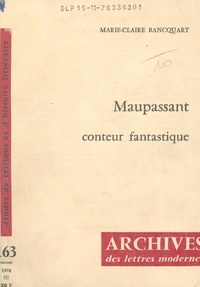 Marie-Claire Bancquart et Michel J. Minard - Maupassant, conteur fantastique.