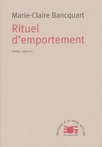 Marie-Claire Bancquart - Rituel D'Emportement. Poemes, 1969-2001.