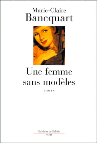 Marie-Claire Bancquart - Une femme sans modèles.