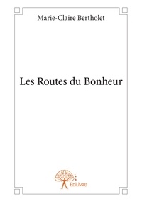 Marie-Claire Bertholet - Les Routes du bonheur.