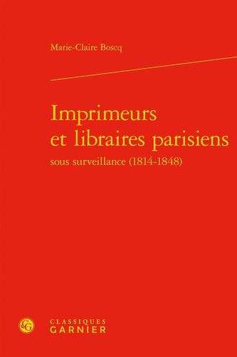 Imprimeurs et libraires parisiens sous surveillance (1814-1848)