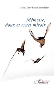 Marie-Claire Bussat-Enevoldsen - Mémoire, doux et cruel miroir.