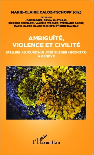 Marie-Claire Caloz-Tschopp - Ambiguïté, violence et civilité - (Re)lire aujourd'hui José Bleger (1923-1972) à Genève.