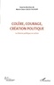 Marie-Claire Caloz-Tschopp - Colère, courage, création politique - Volume 1, La théorie politique en action.