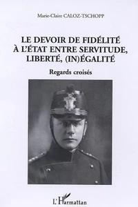 Le devoir de fidélité à l'Etat entre servitude, liberté, (in)égalité regards croisés
