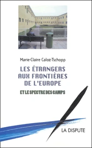 Les étrangers aux frontières de l'Europe et le spectre des camps