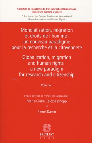 Marie-Claire Caloz-Tschopp et Gloria Moreno-Fontes Chammartin - Mondialisation, migration et droits de l'homme : le droit international en question - Tome 1.